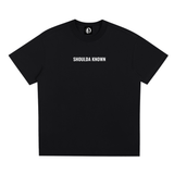 SHOULDA KNOWN T-SHIRT
