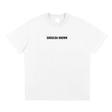 SHOULDA KNOWN T-SHIRT (WHITE)