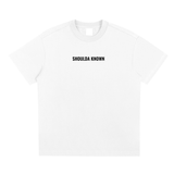 SHOULDA KNOWN T-SHIRT (WHITE)