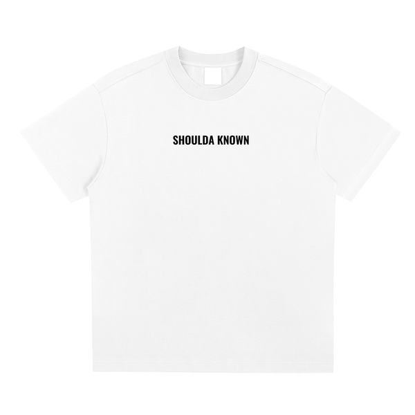 SHOULDA KNOWN T-SHIRT (WHITE)